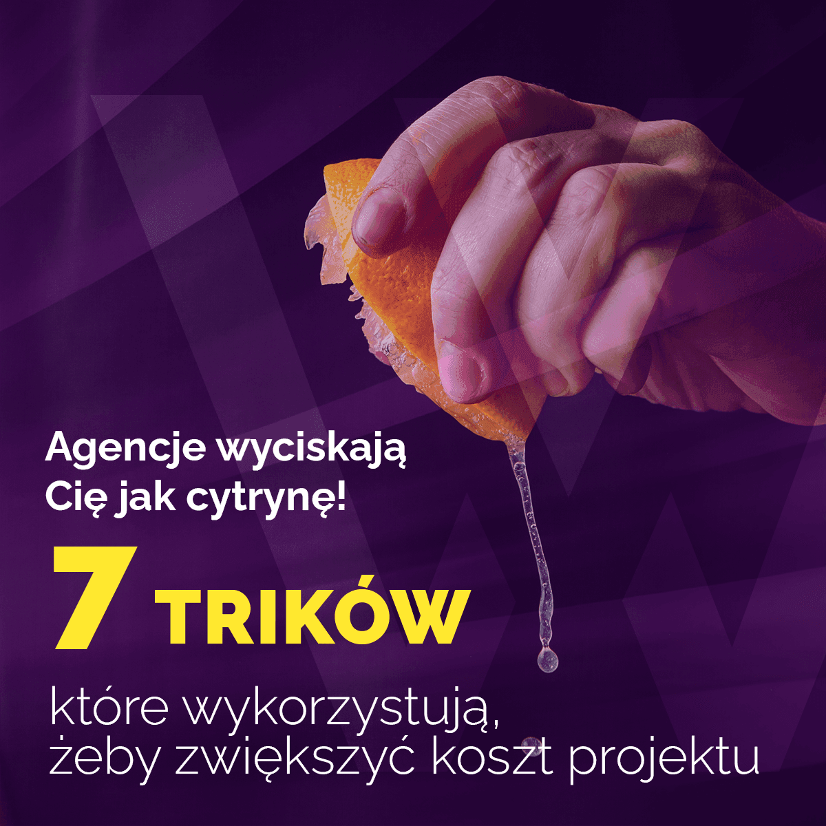 Ręka wyciskająca cytrynę, symbolizująca klienta naciąganego przez agencję na dodatkowe koszty
