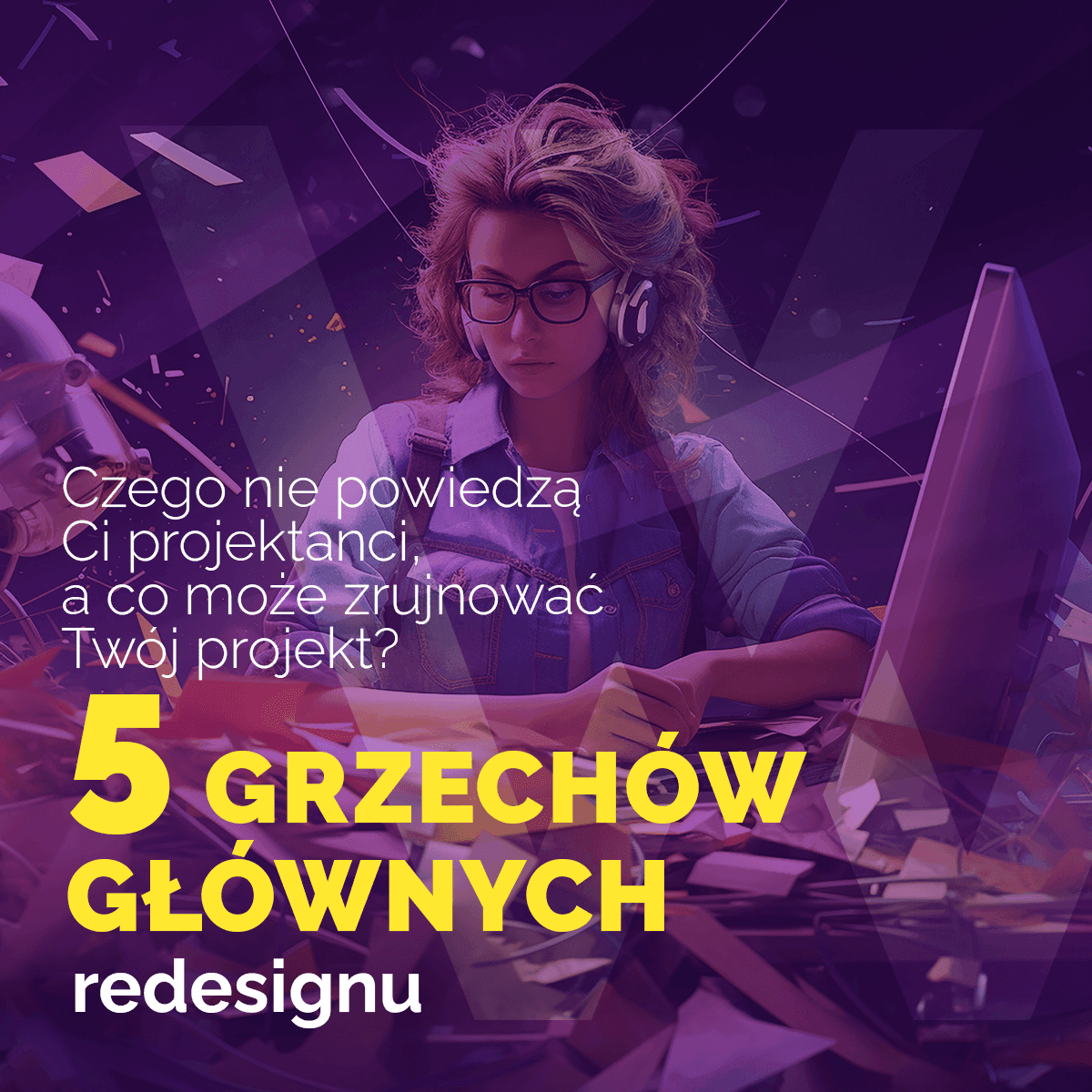Pięć grzechów głównych redesignu – jak uniknąć katastrofy w projekcie