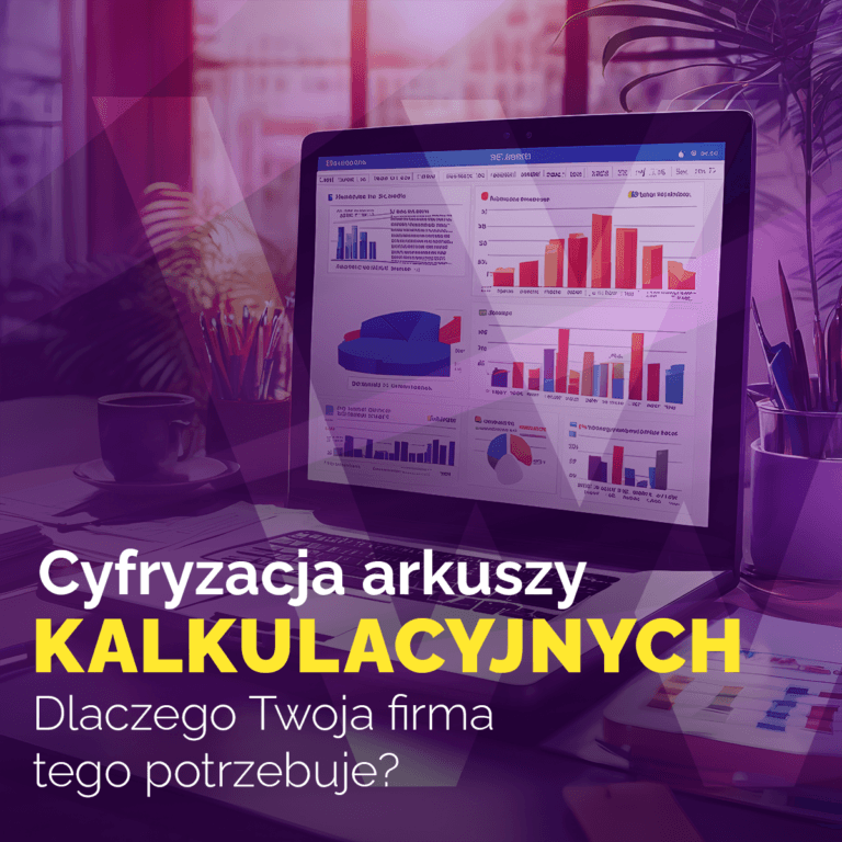 Cyfryzacja arkuszy kalkulacyjnych – dlaczego Twoja firma tego potrzebuje?
