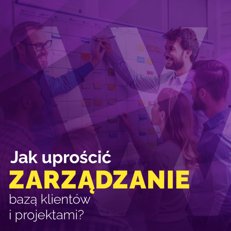 Jak uprościć zarządzanie bazą klientów i projektami?