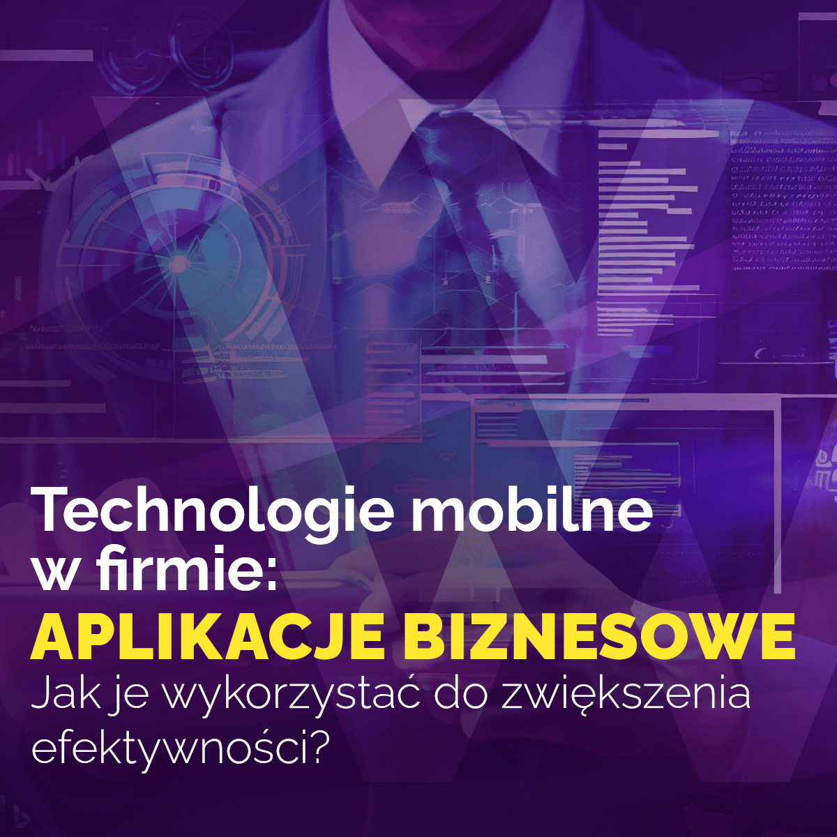 Technologie mobilne w firmie: Jak wykorzystać aplikacje biznesowe do zwiększenia efektywności?