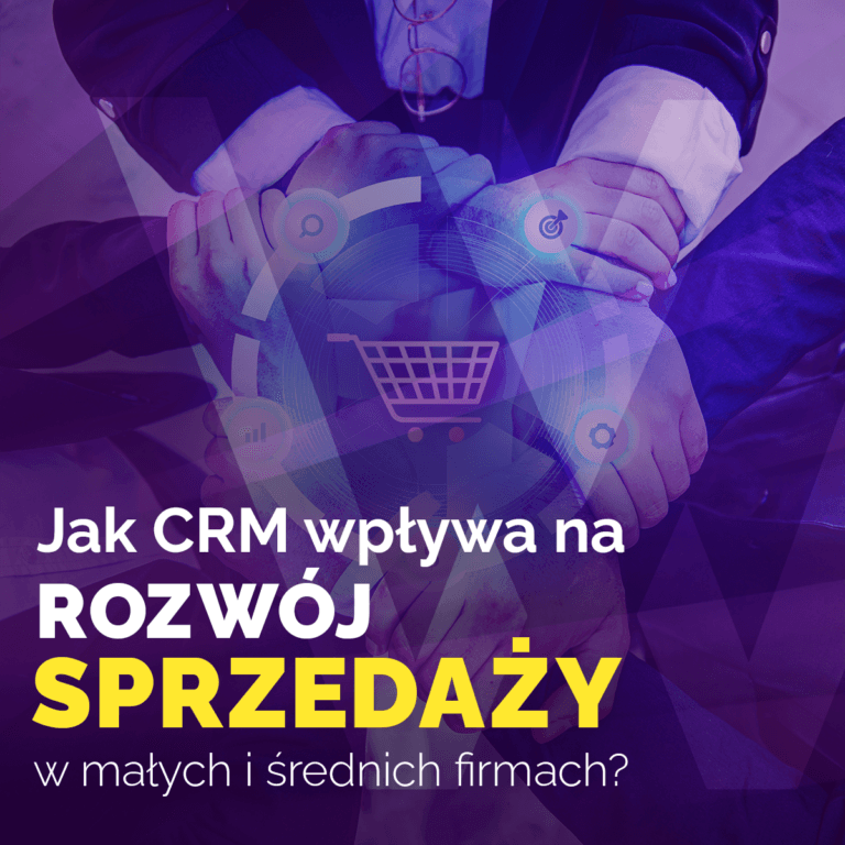 Jak CRM wpływa na rozwój sprzedaży w małych i średnich firmach?