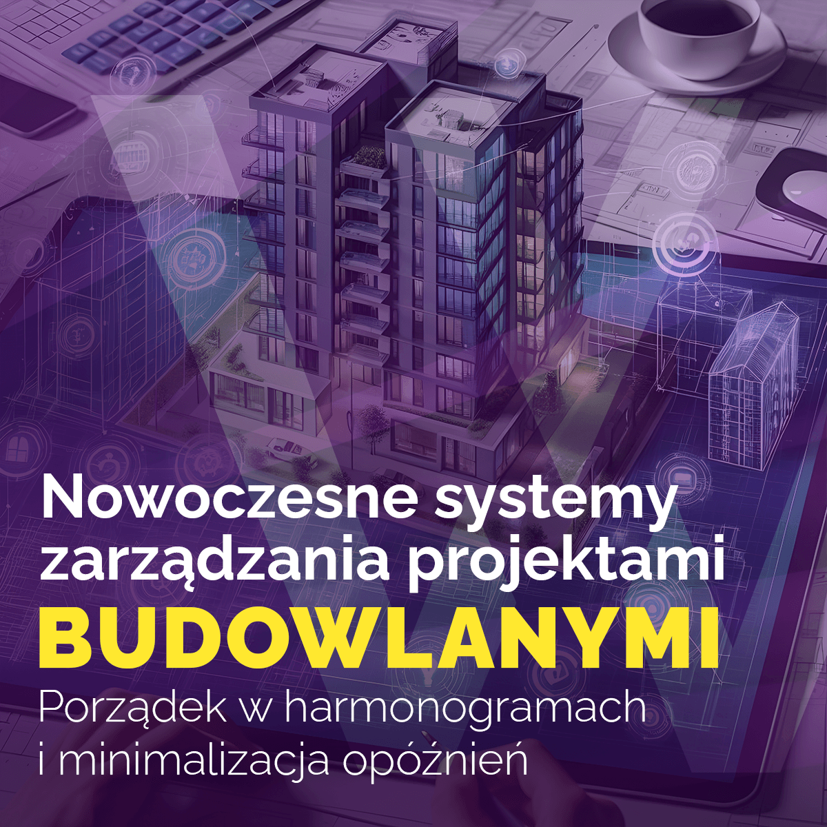 Nowoczesne systemy zarządzania projektami budowlanymi: Porządek w harmonogramach i minimalizacja opóźnień