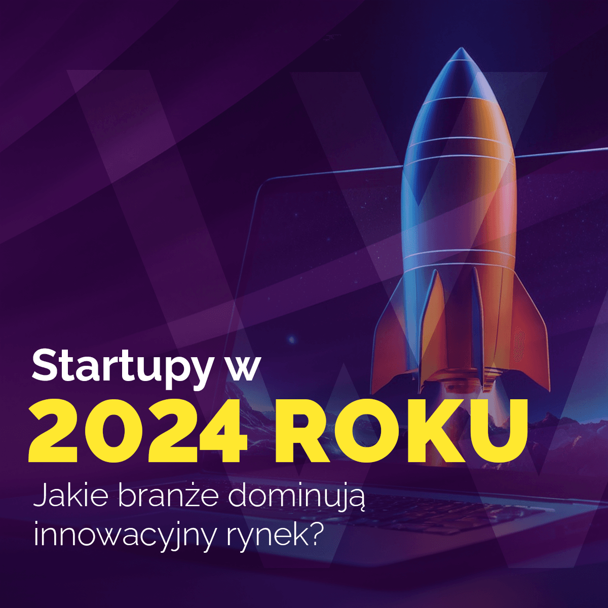 Startupy w 2024: Jakie branże dominują innowacyjny rynek?